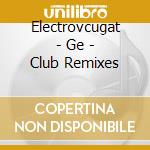 Electrovcugat - Ge - Club Remixes cd