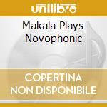 Makala Plays Novophonic cd