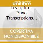 Levin, Ira - Piano Transcriptions By Ira Levin cd