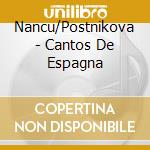Nancu/Postnikova - Cantos De Espagna cd