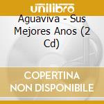 Aguaviva - Sus Mejores Anos (2 Cd) cd