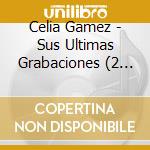 Celia Gamez - Sus Ultimas Grabaciones (2 Cd) cd