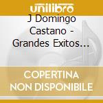 J Domingo Castano - Grandes Exitos (2 Cd) cd musicale di J Domingo Castano