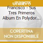 Francisco - Sus Tres Primeros Album En Polydor (2 Cd) cd