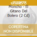 Moncho - El Gitano Del Bolero (2 Cd) cd musicale di Moncho