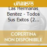 Las Hermanas Benitez - Todos Sus Exitos (2 Cd) cd