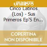 Cinco Latinos (Los) - Sus Primeros Ep'S En Espana (2 Cd) cd
