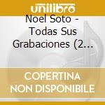 Noel Soto - Todas Sus Grabaciones (2 Cd) cd musicale di Noel Soto