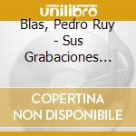 Blas, Pedro Ruy - Sus Grabaciones En.. (2 Cd) cd musicale di Blas, Pedro Ruy