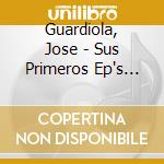 Guardiola, Jose - Sus Primeros Ep's En.. (2 Cd) cd