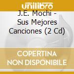 J.E. Mochi - Sus Mejores Canciones (2 Cd) cd