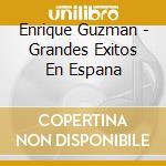 Enrique Guzman - Grandes Exitos En Espana cd musicale di Enrique Guzman