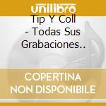 Tip Y Coll - Todas Sus Grabaciones.. cd