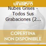 Nubes Grises - Todos Sus Grabaciones (2 Cd) cd