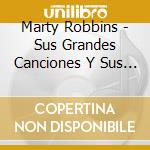 Marty Robbins - Sus Grandes Canciones Y Sus Temas En Espanol cd musicale di Marty Robbins