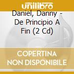 Daniel, Danny - De Principio A Fin (2 Cd) cd musicale di Daniel, Danny