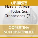 Manolo Galvan - Todos Sus Grabaciones (2 Cd) cd musicale di Manolo Galvan