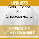 Gelu - Todos Sus Grabaciones.. (2 Cd) cd musicale di Gelu