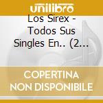 Los Sirex - Todos Sus Singles En.. (2 Cd) cd musicale di Los Sirex