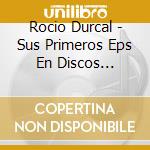Rocio Durcal - Sus Primeros Eps En Discos Philips (1962-1965) (2 Cd) cd musicale di Rocio Durcal