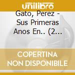 Gato, Perez - Sus Primeras Anos En.. (2 Cd) cd