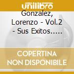 Gonzalez, Lorenzo - Vol.2 - Sus Exitos.. (2 Cd) cd