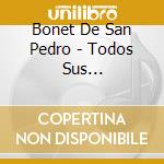 Bonet De San Pedro - Todos Sus Grabaciones Vol. 1&2 (3 Cd) cd musicale di Bonet De San Pedro