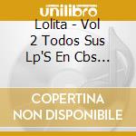 Lolita - Vol 2 Todos Sus Lp'S En Cbs (1978-1985) (2 Cd) cd musicale di Lolita