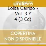 Lolita Garrido - Vol. 3 Y 4 (3 Cd) cd musicale di Lolita Garrido