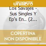 Los Savajes - Sus Singles Y Ep's En.. (2 Cd) cd