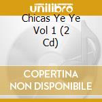 Chicas Ye Ye Vol 1 (2 Cd) cd
