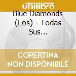 Blue Diamonds (Los) - Todas Sus Grabaciones En Espanoll 1960-1966 cd musicale di Blue Diamonds (Los)