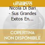 Nicola Di Bari - Sus Grandes Exitos En Espanol cd musicale di Nicola Di Bari