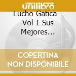 Lucho Gatica - Vol 1 Sus Mejores Grabaciones 1954-1958 (2 Cd) cd musicale di Lucho Gatica