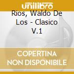 Rios, Waldo De Los - Clasico V.1 cd musicale di Rios, Waldo De Los