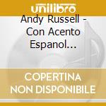 Andy Russell - Con Acento Espanol 1944-1961 (2 Cd) cd musicale di Andy Russell