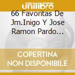 66 Favoritas De Jm.Inigo Y Jose Ramon Pardo V2-(3 Cd) cd