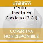 Cecilia - Inedita En Concierto (2 Cd) cd