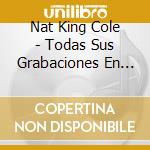 Nat King Cole - Todas Sus Grabaciones En (2 Cd) cd