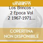 Los Brincos - 2 Epoca Vol 2 1967-1971 Todas Sus Grabaciones (2 Cd) cd musicale di Los Brincos