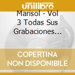 Marisol - Vol 3 Todas Sus Grabaciones 1965-1972 (2 Cd) cd musicale di Marisol