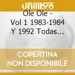 Ole Ole - Vol 1 1983-1984 Y 1992 Todas Sus Grabaciones (2 Cd) cd