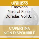 Caravana Musical Series Doradas Vol 3 / Various (2 Cd) cd musicale