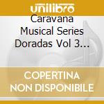 Caravana Musical Series Doradas Vol 3 / Various (2 Cd) cd