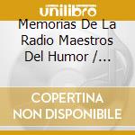 Memorias De La Radio Maestros Del Humor / Various cd
