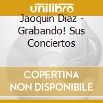 Jaoquin Diaz - Grabando! Sus Conciertos cd
