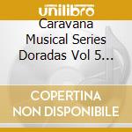 Caravana Musical Series Doradas Vol 5 / Various (2 Cd) cd musicale