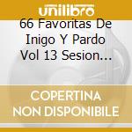 66 Favoritas De Inigo Y Pardo Vol 13 Sesion (3 Cd) cd