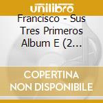 Francisco - Sus Tres Primeros Album E (2 Cd)