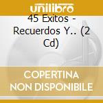 45 Exitos - Recuerdos Y.. (2 Cd) cd